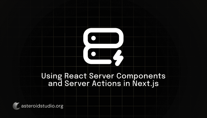 Using React Server Components and Server Actions in Next.js